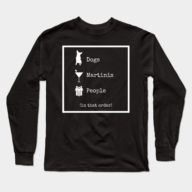 Dogs Martinis People In That Order Long Sleeve T-Shirt by Kenny The Bartender's Tee Emporium